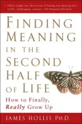 Finding Meaning in the Second Half of Life: How to Finally, Really Grow Up