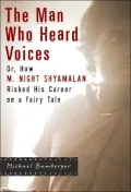 The Man Who Heard Voices: Or, How M. Night Shyamalan Risked His Career on a Fairy Tale