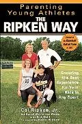 Parenting Young Athletes The Ripken Way Ensuring the Best Experience for Your Kids in Any Sport