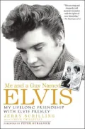 Me and a Guy Named Elvis: My Lifelong Friendship with Elvis Presley