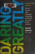 Daring Greatly: How the Courage to Be Vulnerable Transforms the Way We Live, Love, Parent, and Lead