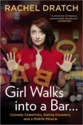 Girl Walks into a Bar . . .: Comedy Calamities, Dating Disasters, and a Midlife Miracle