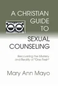 "A Christian Guide to Sexual Counseling: Recovering the Mystery of Reality of ""One Flesh"""