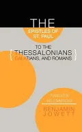 Epistles of St. Paul to the Thessalonians, Galatians, and Romans: Translation and Commentary