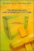 Televangelism and American Culture: The Business of Popular Religion
