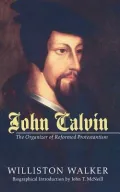 John Calvin: The Organizer of Reformed Protestantism