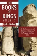 The Books of Kings: The Righteousness of God Illustrated in the Lives of the People of Israel and Judah