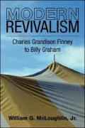 Modern Revivalism: Charles Grandison Finney to Billy Graham