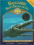 Mosasaurus: Mighty Ruler of the Sea