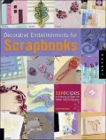 Decorative Embellishments for Scrapbooks : 32 New Techniques for Enhancing Your Pages Using New Techniques