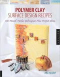 Polymer Clay Surface Design Recipes: 100 Mixed-Media Techniques Plus Projects Ideas