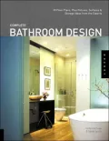Complete Bathroom Design : 30 Floor Plans, Fixtures, Surfaces, and Storage Ideas