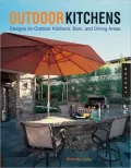 Outdoor Kitchens: Designs for Outdoor Kitchens, Bars, and Dining Areas