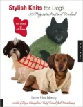 Stylish Knits for Dogs: 36 Projects to Knit in a Weekend, For Dogs of All Sizes