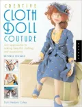 Creative Cloth Doll Couture: New Approaches to Making Beautiful Clothing and Accessories