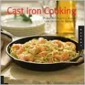 Cast Iron Cooking: 50 Gourmet-Quality Dishes from Entrees to Desserts