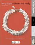 Making Designer Freshwater Pearl Jewelry: Techniques and Projects for Creating Classic, Contemporary, and Casual Jewelry