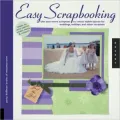 Easy Scrapbooking: Use Your Home Computer to Create Stylish Layouts for Weddings, Holidays and Other Occasions