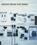 Graphic Design That Works: Secrets for Successful Logo, Magazine, Brochure, Promotion, and Identity Design