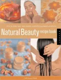 Natural Beauty Recipe Book : How to Make Your Own Organic Cosmetics and Beauty Products