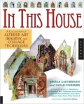 In This House: A Collection of Altered Art Imagery and Collage Techniques