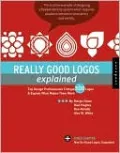 Really Good Logos Explained: Top Design Professionals Critique 500 Logos and Explain What Makes Them Work
