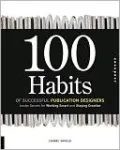 100 Habits of Successful Publication Designers: Insider Secrets for Working Smart and Staying Creative