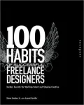 100 Habits of Successful Freelance Designers: Insider Secrets for Working Smart and Staying Creative (100 Habits Series)