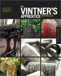 Vintner's Apprentice: The Insider's Guide to the Art and Craft of Wine Making, Taught by the Masters