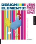 Design Elements, Using Images to Create Graphic Impact: A Graphic Style Manual for Effective Image Solutions in Graphic Design