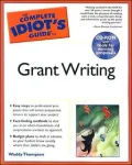 The Complete Idiot's Guide to Grant Writing