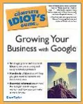 Complete Idiot's Guide to Growing Your Business with Google