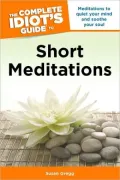 The Complete Idiot's Guide to Short Meditations