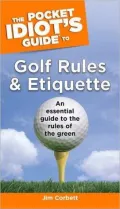The Pocket Idiot's Guide to Golf Rules and Etiquette