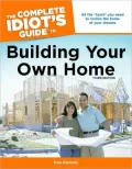 The Complete Idiot's Guide to Building Your Own Home
