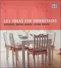 101 Ideas for Downstairs : Kitchen, Dining Rooms, Living Rooms