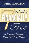 7 Steps to Becoming Financially Free: A Catholic Guide to Managing Your Money