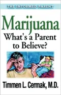 Marijuana (Informed Parent Series): What's a Parent to Believe?