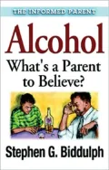 Alcohol (Informed Parent Series): What's a Parent to Believe?