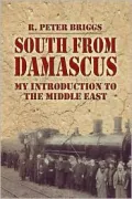 South from Damascus: My Introduction to the Middle East