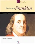 Benjamin Franklin: Printer, Scientist, Author, And Diplomat