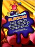 Blecch! Icky, Sticky, Gross Stuff in Your School