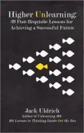 Higher Unlearning: 39 Post-Requisite Lessons for Achieving a Successful Future