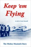 Keep 'em Flying: The Mickey Muzinich Story