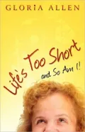 Life's Too Short And So Am I