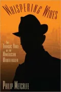 Whispering Wires: The Tragic Tale of an American Bootlegger