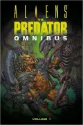 Book cover of Aliens Vs. Predator Omnibus, Volume 1
