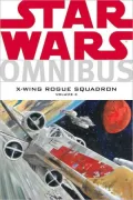 Star Wars: Omnibus: X-Wing Rogue Squadron, Volume 3