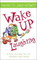 Wake Up Laughing: Offbeat Devotions for the "Unconventional" Woman