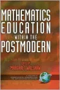 Mathematics Education Within the Postmodern